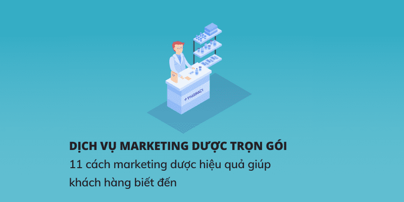 Dịch vụ marketing dược trọn gói và 11 cách marketing dược hiệu quả giúp khách hàng biết đến